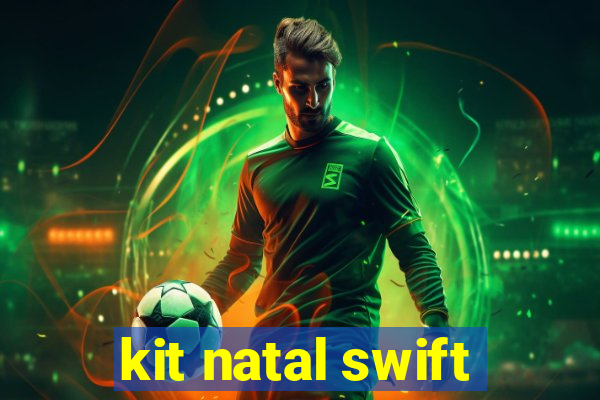 kit natal swift